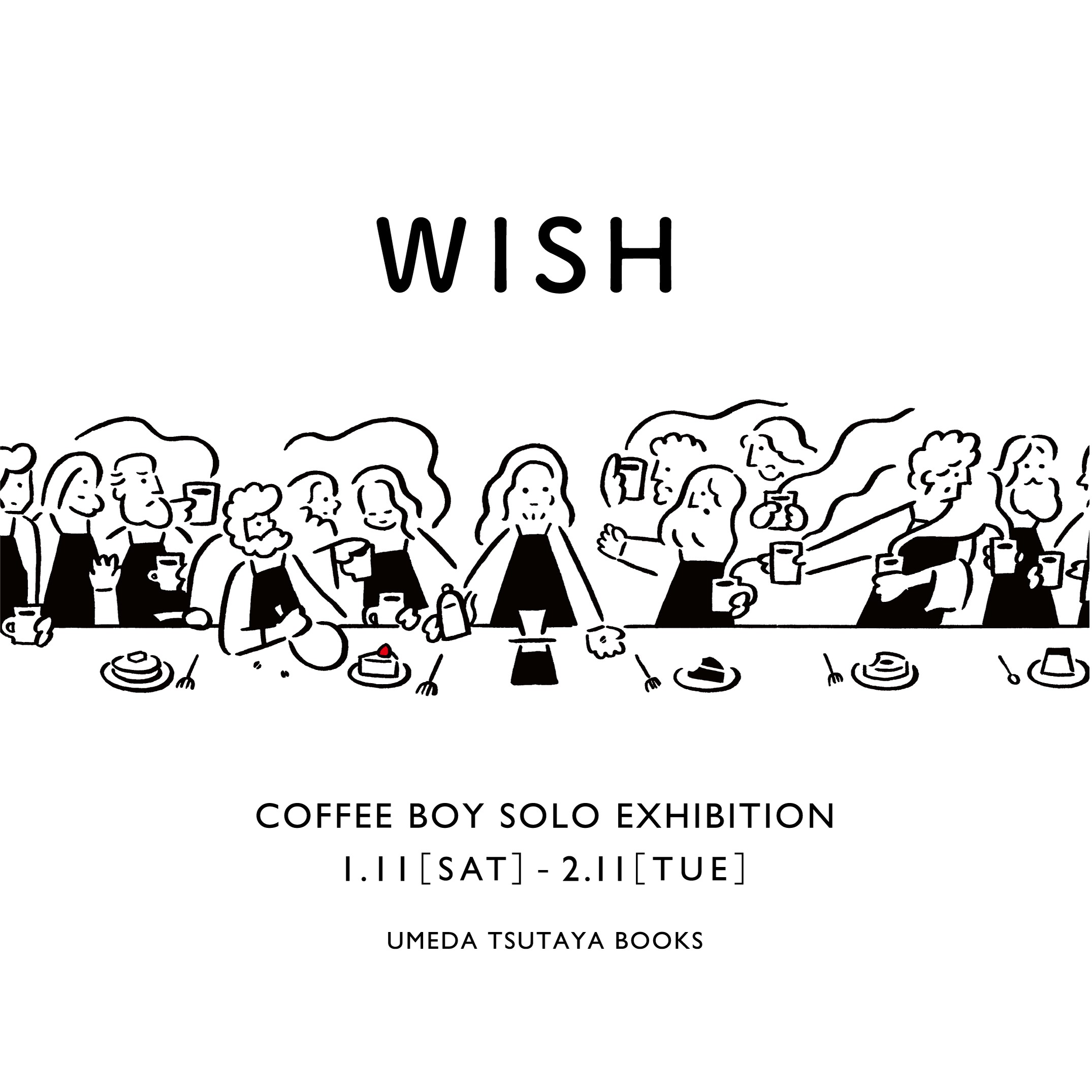 COFFEE BOY　SOLO EXIHIBITION　- WISH -